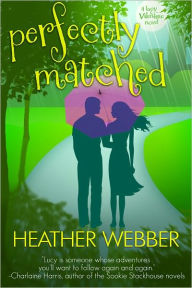 Title: Perfectly Matched (Lucy Valentine Series #4), Author: Heather Webber