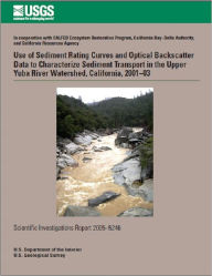 Title: Use of Sediment Rating Curves and Optical Backscatter Data to Characterize Sediment Transport in the Upper Yuba River Watershed, California, 2001–03, Author: Jennifer A. Curtis