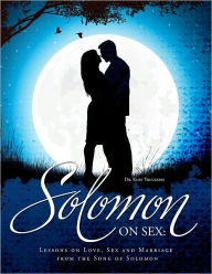 Title: Solomon on Sex: Lessons on Love, Sex and Marriage from the Song of Solomon, Author: Kurt Trucksess