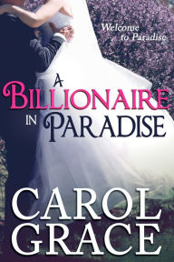 Title: A Billionaire in Paradise, Author: Carol Grace