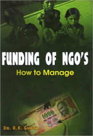 Title: Funding of Ngos How to Manage, Author: Dr. R. K. Gupta