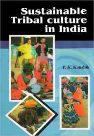 Title: Sustainable tribal Culture in India, Author: P.K. Kaushik