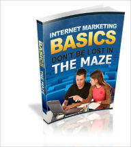 Title: Internet Marketing Basics: Don't be Lost In The Maze, Author: Anonymous