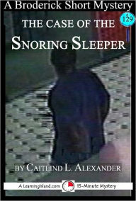 Title: The Case of the Snoring Sleeper: A 15-Minute Mystery, Author: Caitlind Alexander