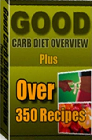 Quick and Easy Cooking Recipes - Good Carb Diet Over 360 - corrects the way your body reacts to the very foods that made you overweight...