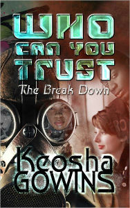 Title: Who Can You Trust (The Break Down), Author: Keosha Gowins