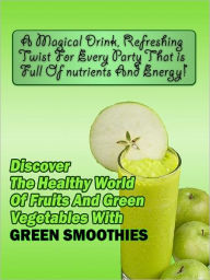 Title: Discover the Healthy World of Fruits and Vegetables With Green Smoothies, Author: Anonymous