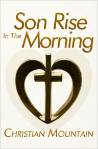 Title: Son Rise in the Morning, Author: Christian Mountain