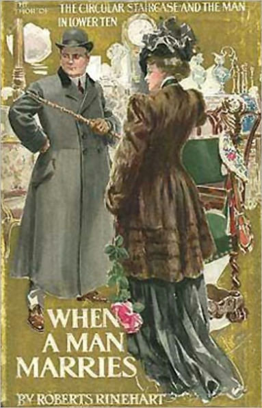 When a Man Marries: A Fiction and Literature, Humor, Mystery/Detective, Romance Classic By Mary Roberts Rinehart! AAA+++