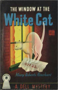 Title: The Window at the White Cat: A Fiction and Literature, Mystery/Detective Classic By Mary Roberts Rinehart! AAA+++, Author: Mary Roberts Rinehart