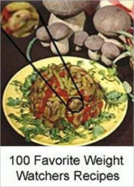 Title: Weight Loss CookBook Recipes on 100 Favorite Weight Watchers Recipes - There are a large number of entrees to choose from..., Author: Healthy Tips