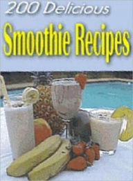 Title: Quick and Easy CookBook Recipes on 200 Delicious Smoothie Recipes - recipes for any time of day and for any meal...., Author: Healthy tips