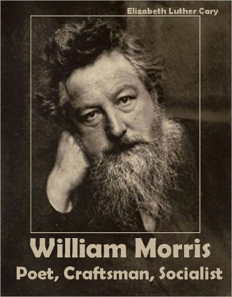 William Morris: Poet, Craftsman, Socialist (Illustrated)