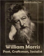 William Morris: Poet, Craftsman, Socialist (Illustrated)