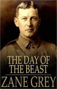 Title: The Day of the Beast: A Western, Fiction and Literature Classic By Zane Grey! AAA+++, Author: Zane Grey