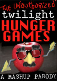 Title: The Unauthorized TWILIGHT HUNGER GAMES (A Mashup Parody), Author: J. K.