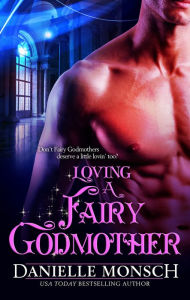 Title: Loving a Fairy Godmother, Author: Danielle Monsch