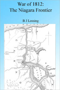 Title: War of 1812: The Niagara Frontier, Author: B J Lossing