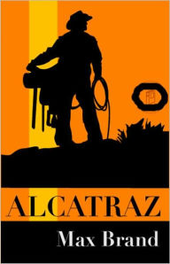 Title: Alcatraz: A Pulp/Western Classic By Max Brand! AAA+++, Author: Max Brand