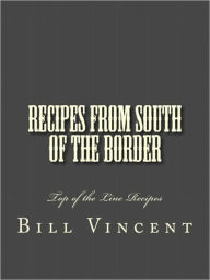 Title: Recipes From South of the Border, Author: Bill Vincent