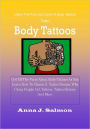 Body Tattoos : Get All The Facts About Body Tattoos As You Learn How To Choose A Tattoo Design, Why Crazy People Get Tattoos, Tattoo History And More