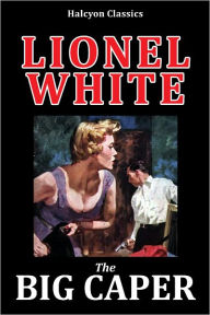 Title: The Big Caper by Lionel White, Author: Lionel White