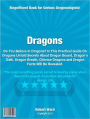 Dragons: Have You Ever Wondered If Dragons Are Real? In This Practical Guide On Dragons Untold Secrets About Dragon Bound, Dragon's Oath, Dragon Breath, Chinese Dragons and Dragon Facts Will Be Revealed.