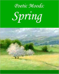 Title: Poetic Moods: Spring, Author: Robert Browning