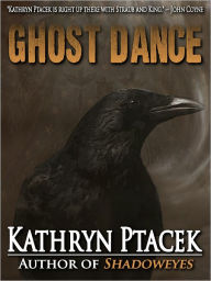 Title: Ghost Dance, Author: Kathyrn Ptacek