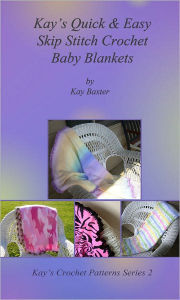 Title: Quick & Easy Skip Stitch Crochet Baby Blankets, Author: Kay Baxter