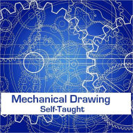 Title: Mechanical Drawing Self-Taught (Illustrated), Author: Joshua Rose