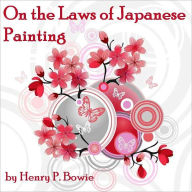 Title: On the Laws of Japanese Painting (Illustrated), Author: Henry P. Bowie