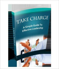 Title: Take Charge - A Simple Guide To Effective Leadership, Author: Irwing