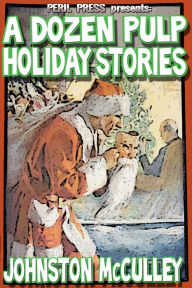 Title: A Dozen Pulp Holiday Stories [Illustrated], Author: Johnston McCulley