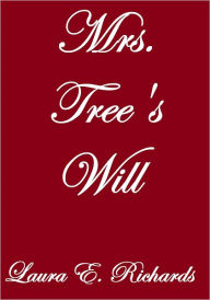 Title: MRS. TREE'S WILL, Author: Laura E. Richards