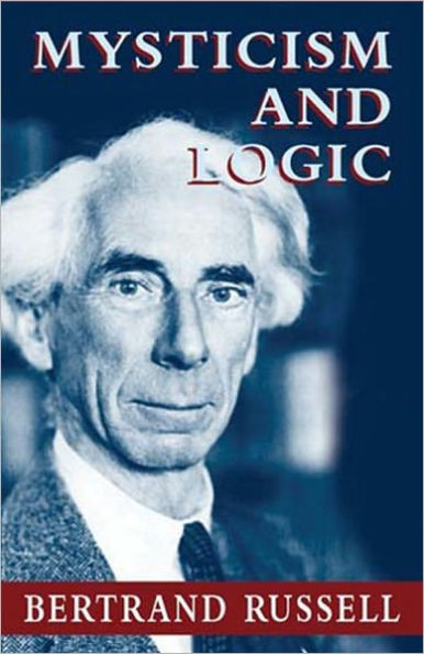Mysticism and Logic and Other Essays - Bertrand Russell (Full Version)