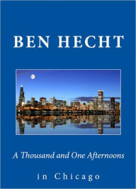 Title: A Thousand and One Afternoons in Chicago, Author: Ben Hecht