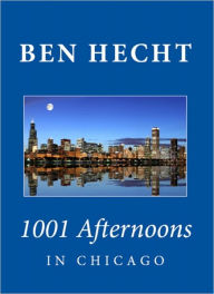 Title: 1001 Afternoons in Chicago, Author: Ben Hecht