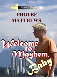 Title: Welcome to Mayhem, Baby, Author: Phoebe Matthews