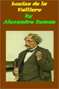 Title: Louise de la Valliere by Alexandre Dumas, Author: Alexandre Dumas