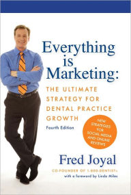 Title: Everything is Marketing: The Ultimate Strategy for Dental Practice Growth, Author: Fred Joyal