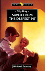 Title: Billy Bray: Saved From the Deepest Pit, Author: Michael Bentley