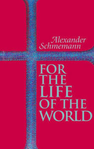 Title: For the Life of the World, Author: Alexander Schmemann