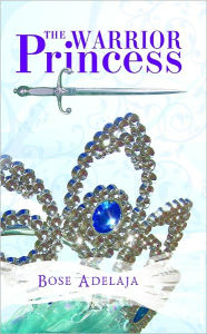 Title: The Warrior Princess, Author: Bose Adelaja