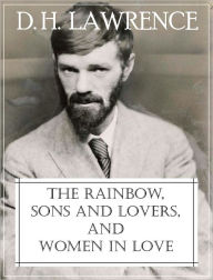 Title: The Rainbow, Sons and Lovers, and Women in Love, Author: D. H. Lawrence