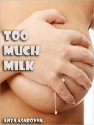 Title: Too Much Milk, Author: Anya Asarovna