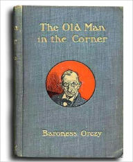 Title: The Old Man in the Corner, Author: Baroness Orczy