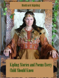 Title: Kipling Stories and Poems Every Child Should Know (Illustrated), Author: Rudyard Kipling
