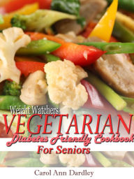 Title: Weight Watchers Vegetarian Diabetes Friendly Cookbook For Seniors, Author: Carol Ann Dardley