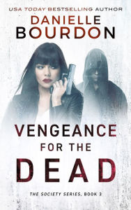 Title: Vengeance for the Dead (Society Series #3), Author: Danielle Bourdon